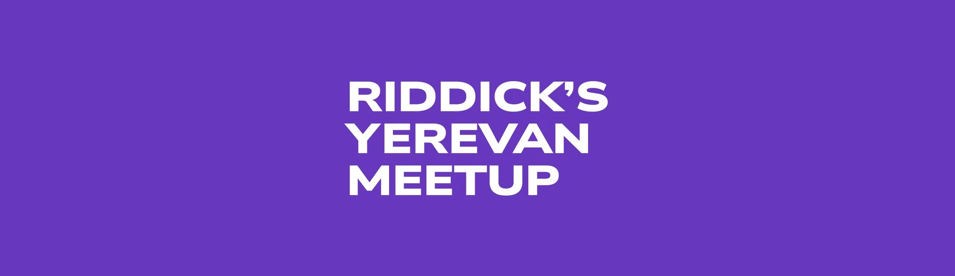 Riddick's Yerevan Meetup